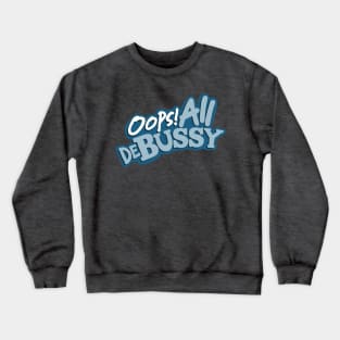 Oops! All Debussy Crewneck Sweatshirt